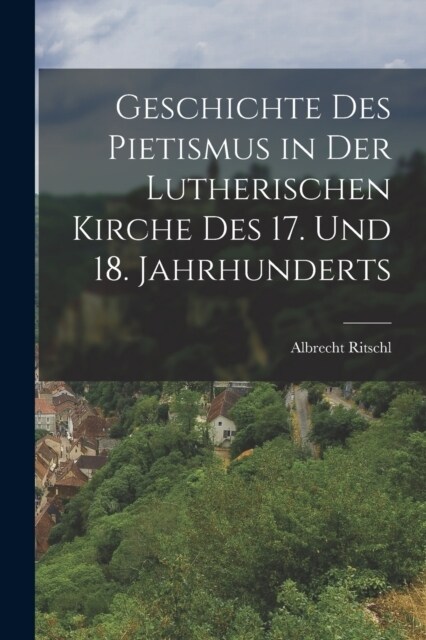 Geschichte Des Pietismus in Der Lutherischen Kirche Des 17. Und 18. Jahrhunderts (Paperback)