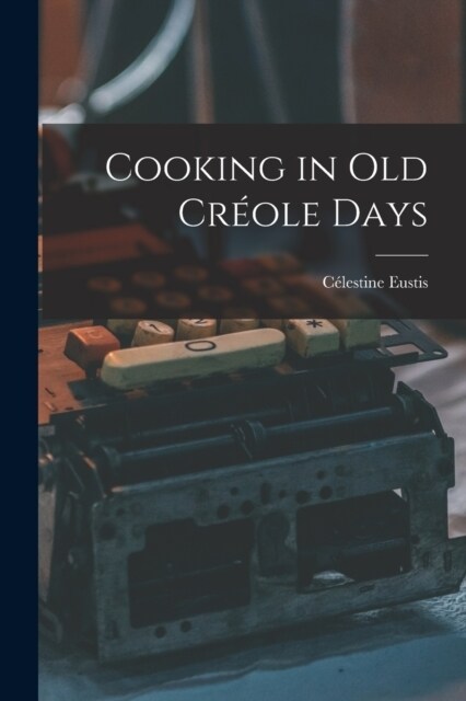 Cooking in Old Cr?le Days (Paperback)