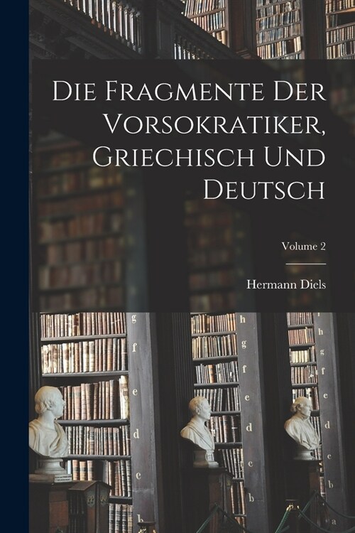 Die Fragmente der Vorsokratiker, griechisch und deutsch; Volume 2 (Paperback)