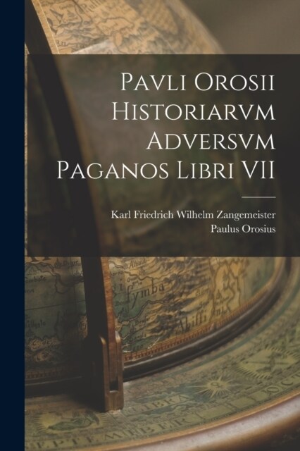 Pavli Orosii Historiarvm Adversvm Paganos Libri VII (Paperback)