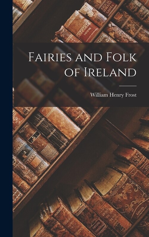 Fairies and Folk of Ireland (Hardcover)