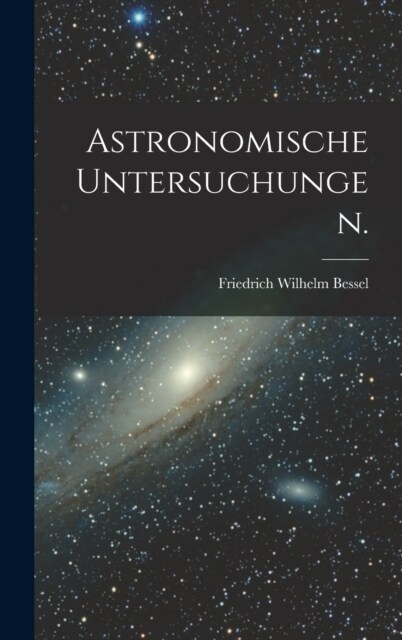 Astronomische Untersuchungen. (Hardcover)