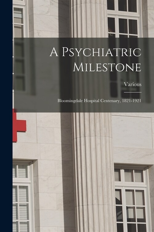 A Psychiatric Milestone: Bloomingdale Hospital Centenary, 1821-1921 (Paperback)