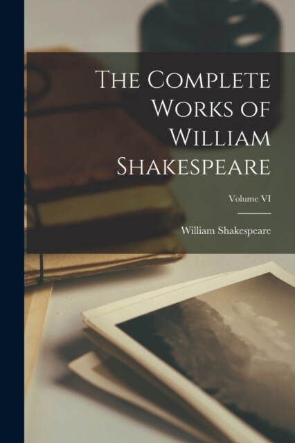 The Complete Works of William Shakespeare; Volume VI (Paperback)