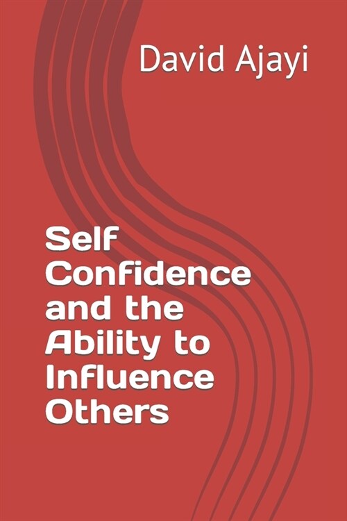 Self Confidence and the Ability to Influence Others (Paperback)