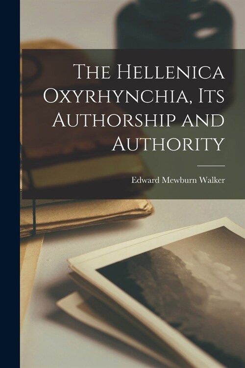 The Hellenica Oxyrhynchia, its Authorship and Authority (Paperback)
