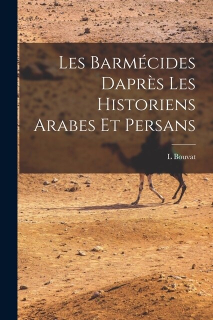 Les Barm?ides Dapr? les Historiens Arabes et Persans (Paperback)