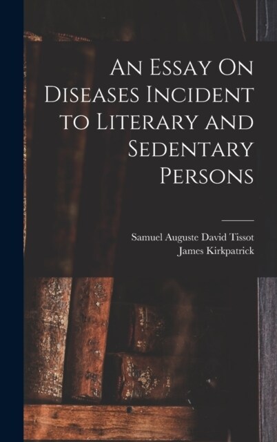 An Essay On Diseases Incident to Literary and Sedentary Persons (Hardcover)