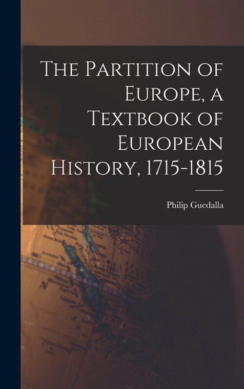 The Partition of Europe, a Textbook of European History, 1715-1815 (Hardcover)