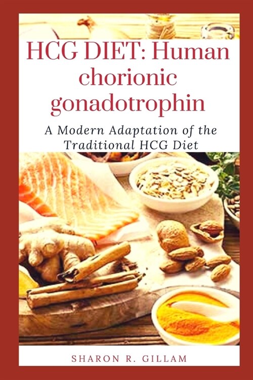 Hcg Diet: Human chorionic gonadotrophin: A Modern Adaptation of the Traditional HCG Diet (Paperback)