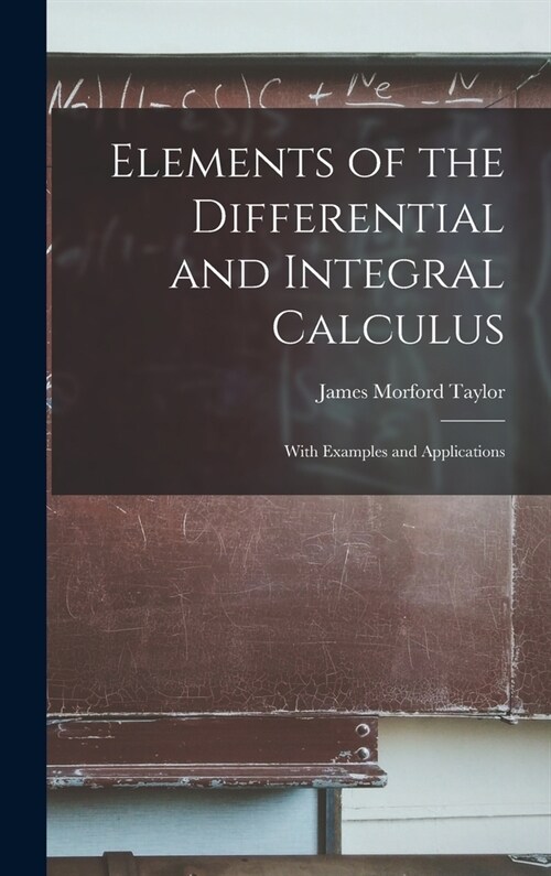 Elements of the Differential and Integral Calculus: With Examples and Applications (Hardcover)