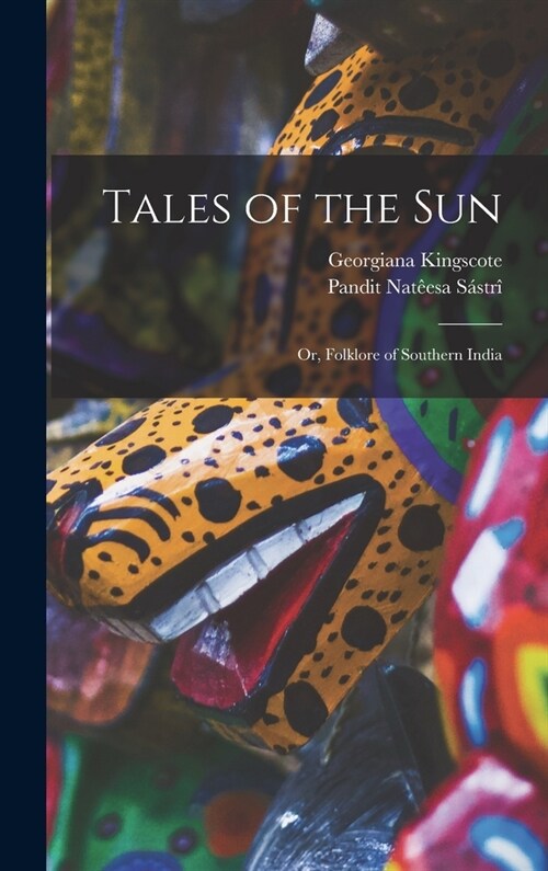 Tales of the sun; or, Folklore of Southern India (Hardcover)