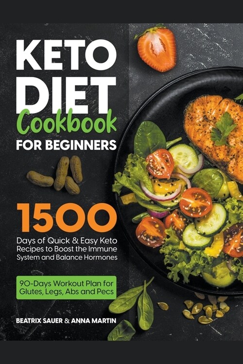 Keto Diet Cookbook for Beginners: 1500 Days of Quick & Easy Keto Recipes to Boost the Immune System and Balance Hormones. Bonus: 90-Days Workout Plan (Paperback)