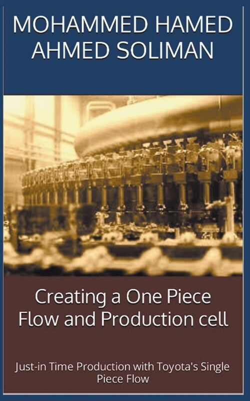 Creating a One-Piece Flow and Production Cell: Just-in-time Production with Toyotas Single Piece Flow (Paperback)