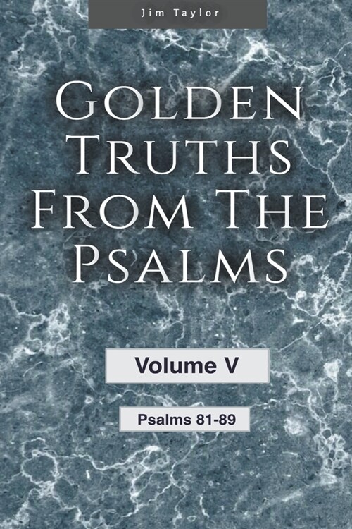 Golden truths from the Psalms - Volume V - Psalms 81-89 (Paperback)