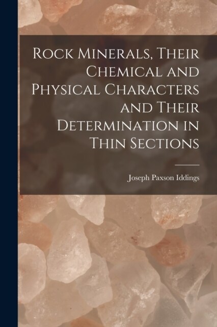 Rock Minerals, Their Chemical and Physical Characters and Their Determination in Thin Sections (Paperback)
