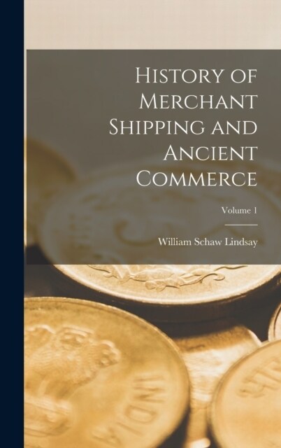 History of Merchant Shipping and Ancient Commerce; Volume 1 (Hardcover)