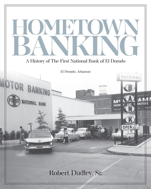 Hometown Banking: A History of The First National Bank of El Dorado, Arkansas (Paperback)