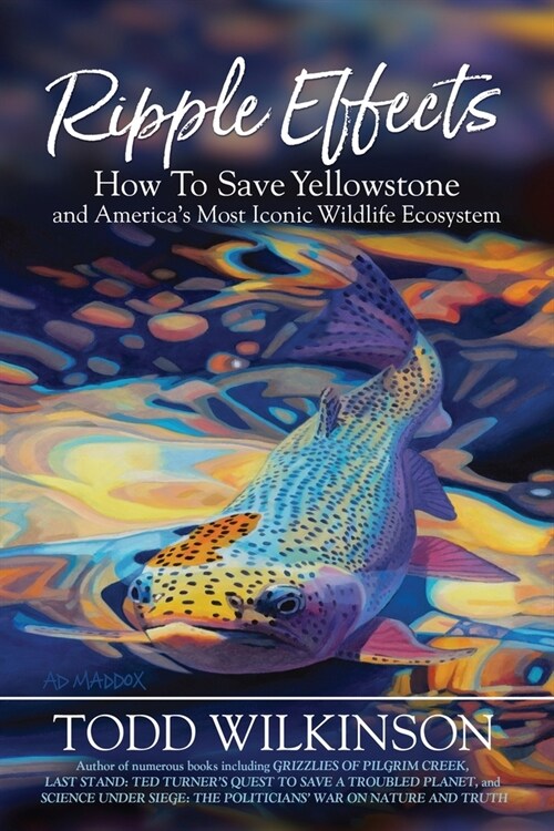 Ripple Effects: How To Save Yellowstone and Americas Most Iconic Wildlife Ecosystem (Paperback)