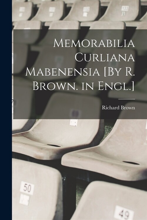 Memorabilia Curliana Mabenensia [By R. Brown. in Engl.] (Paperback)
