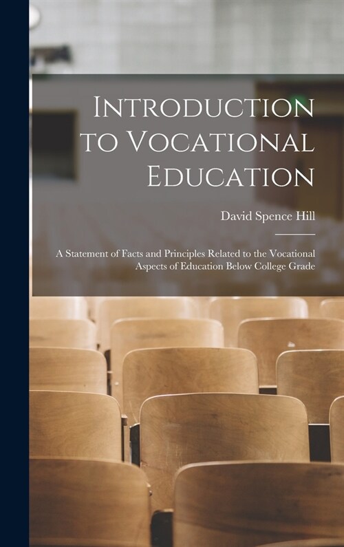 Introduction to Vocational Education: A Statement of Facts and Principles Related to the Vocational Aspects of Education Below College Grade (Hardcover)