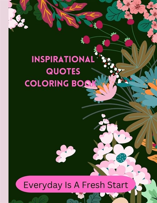 Everyday Is A Fresh Start: Inspirational Quotes Coloring Book- 80 Pages / Matte (Paperback)