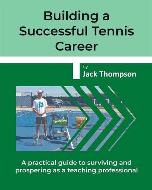Building a Successful Tennis Career: A practical guide on surviving and prospering as a teaching professional (Paperback)