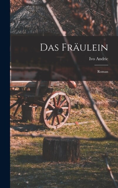 Das Fr?lein; Roman (Hardcover)