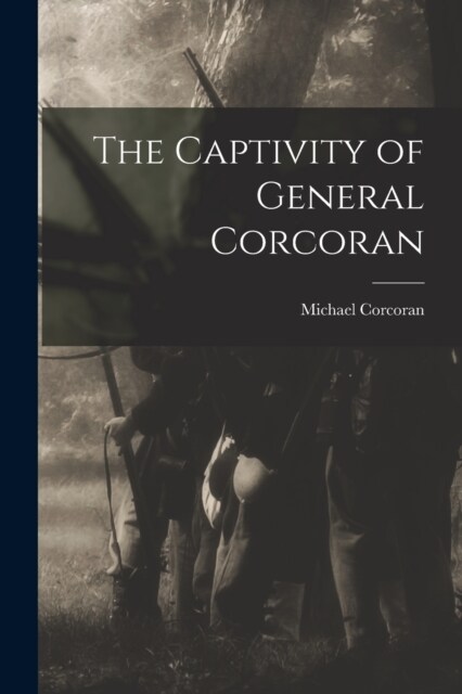 The Captivity of General Corcoran (Paperback)