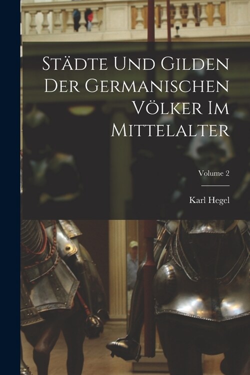 St?te Und Gilden Der Germanischen V?ker Im Mittelalter; Volume 2 (Paperback)