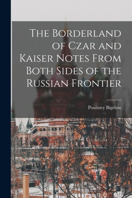 The Borderland of Czar and Kaiser Notes From Both Sides of the Russian Frontier (Paperback)