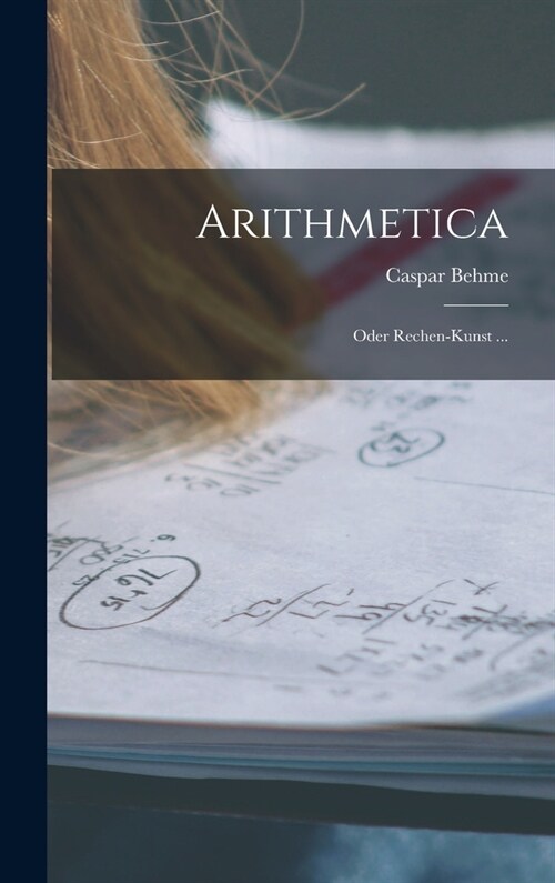 Arithmetica: Oder Rechen-Kunst ... (Hardcover)