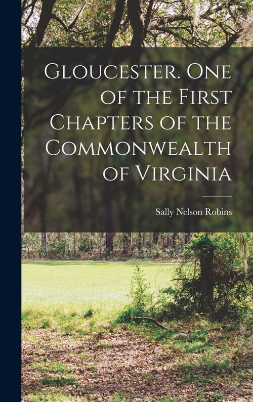 Gloucester. One of the First Chapters of the Commonwealth of Virginia (Hardcover)