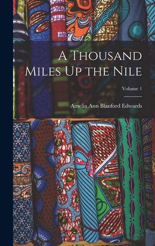 A Thousand Miles Up the Nile; Volume 1 (Hardcover)