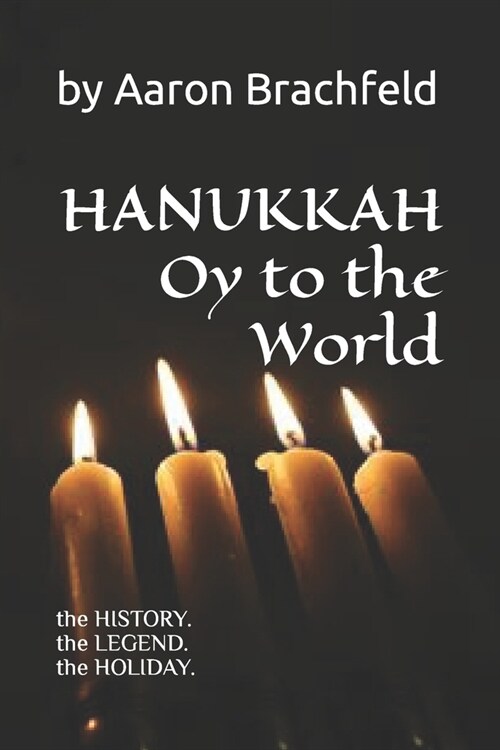 Hanukkah: Oy to the World: the History, the Legend, the Holiday (Paperback)