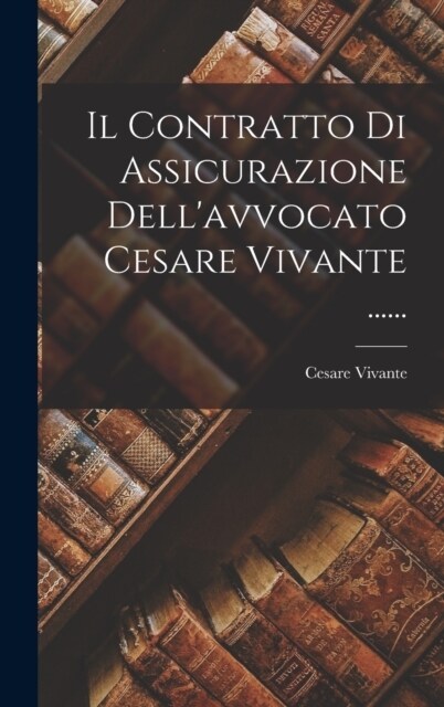 Il Contratto Di Assicurazione Dellavvocato Cesare Vivante ...... (Hardcover)