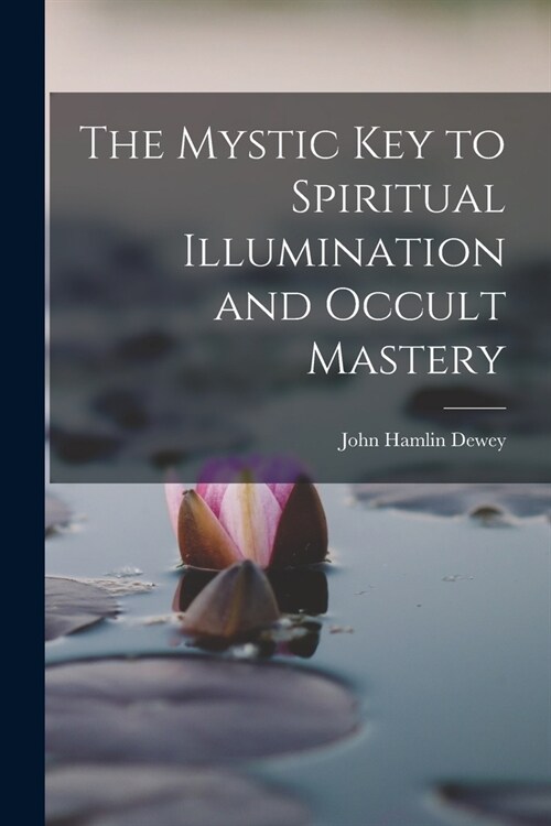 The Mystic Key to Spiritual Illumination and Occult Mastery (Paperback)