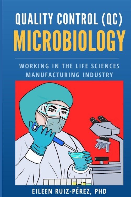 Quality Control (QC) Microbiology: Working in the Life Sciences Manufacturing Industry (Paperback)