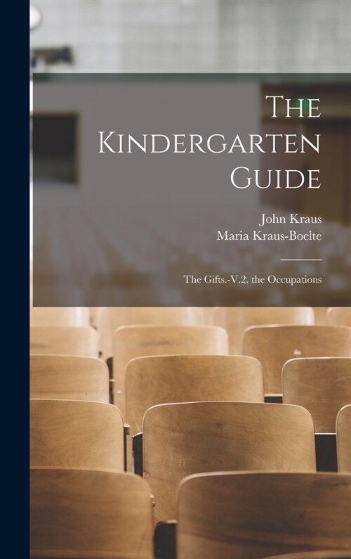 The Kindergarten Guide: The Gifts.-V.2. the Occupations (Hardcover)