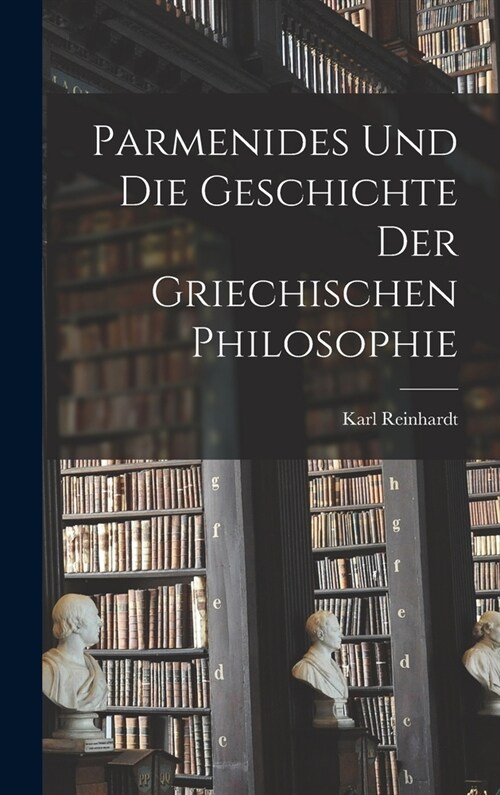 Parmenides Und Die Geschichte Der Griechischen Philosophie (Hardcover)