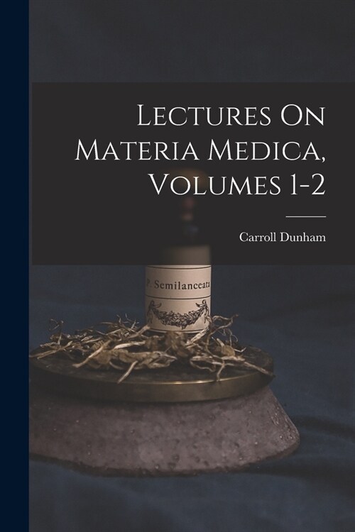 Lectures On Materia Medica, Volumes 1-2 (Paperback)