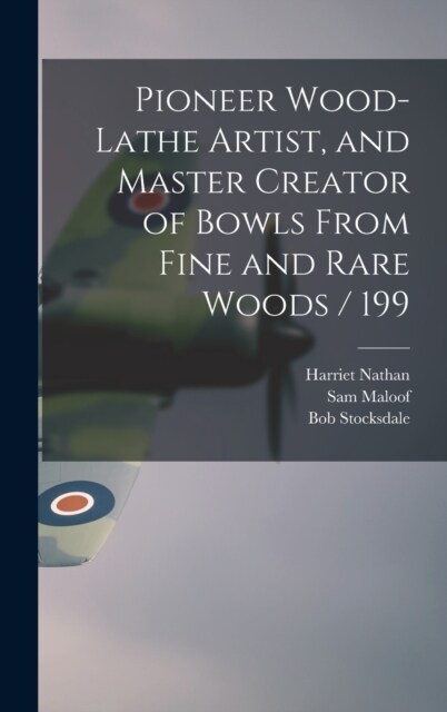 Pioneer Wood-lathe Artist, and Master Creator of Bowls From Fine and Rare Woods / 199 (Hardcover)