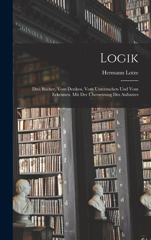 Logik; drei B?her, vom Denken, vom Untersuchen und vom Erkennen. Mit der ?ersetzung des Aufsatzes (Hardcover)