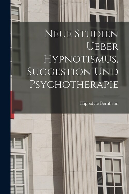 Neue Studien Ueber Hypnotismus, Suggestion Und Psychotherapie (Paperback)