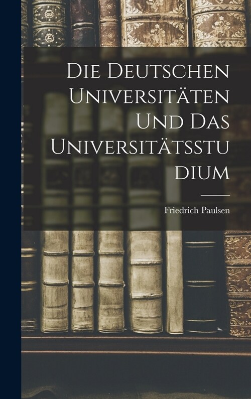 Die Deutschen Universit?en Und Das Universit?sstudium (Hardcover)