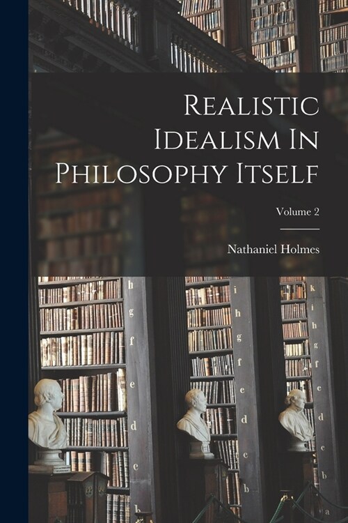 Realistic Idealism In Philosophy Itself; Volume 2 (Paperback)