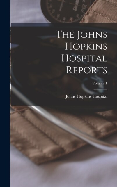 The Johns Hopkins Hospital Reports; Volume 1 (Hardcover)