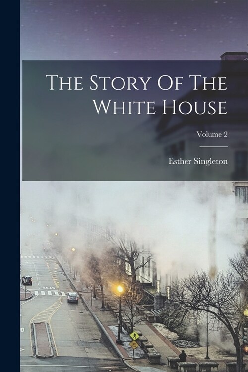 The Story Of The White House; Volume 2 (Paperback)