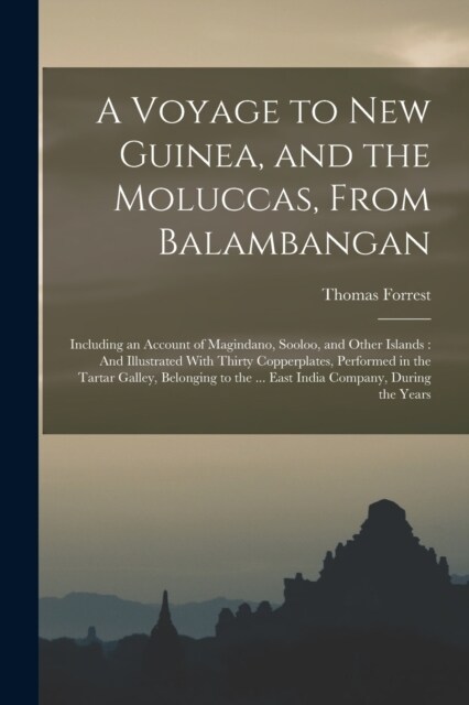A Voyage to New Guinea, and the Moluccas, From Balambangan: Including an Account of Magindano, Sooloo, and Other Islands: And Illustrated With Thirty (Paperback)