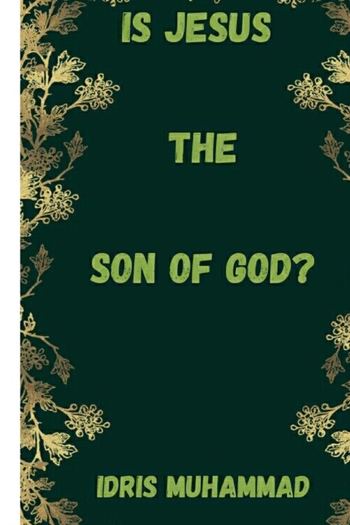 Is Jesus the Son of God?: How can Creature became the begotten Son of Creator? (Paperback)